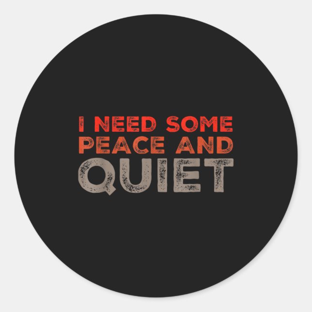 Pegatina Redonda Peace And Quiet Need Some Peace And Quiet Funny Pe (Anverso)