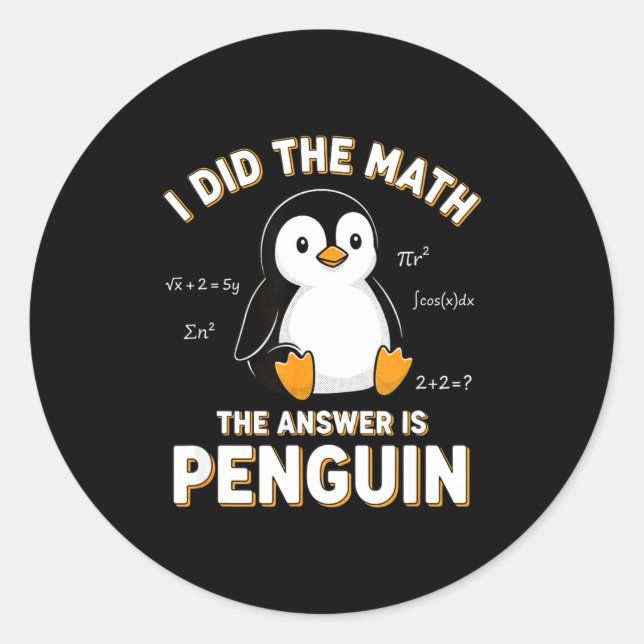 Pegatina Redonda Penguin I Did The Math The Answer Is Penguin - Fun (Anverso)