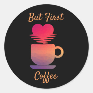 Pegatina Redonda Pero el primer café Buenos días Amantes del Café