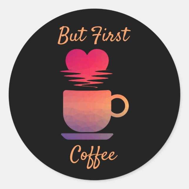 Pegatina Redonda Pero el primer café | Buenos días Amantes del Café (Anverso)