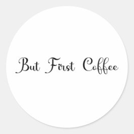 Pegatina Redonda "Pero Primero Café" Diseño de Moda Camiseta de Hom