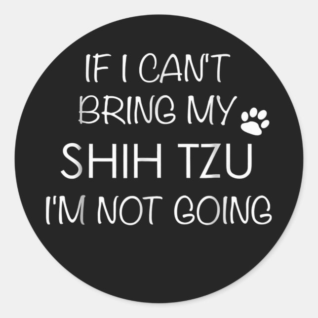 Pegatina Redonda Perro shitzu si no puedo llevar mi Shih Tzu (Anverso)