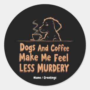 Pegatina Redonda Perros y café me hacen sentir menos asesino