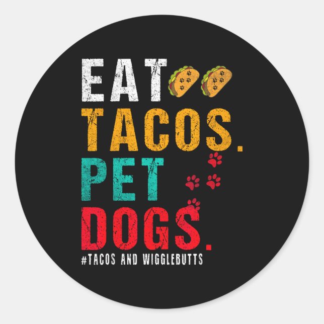 Pegatina Redonda Pet Dogs Eat Tacos Wigglebutts Dog Funny Quote Say (Anverso)