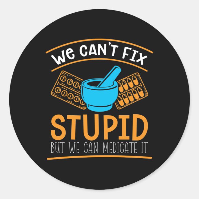 Pegatina Redonda Pharmacy Technician We Can't Fix Stupid Pharmacist (Anverso)