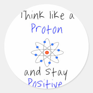 Pegatina Redonda Piensa como un protón y sigue siendo positivo