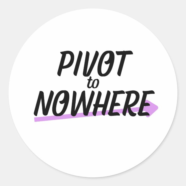 Pegatina Redonda Pivot to Nowhere | Durable Vinyl (Anverso)