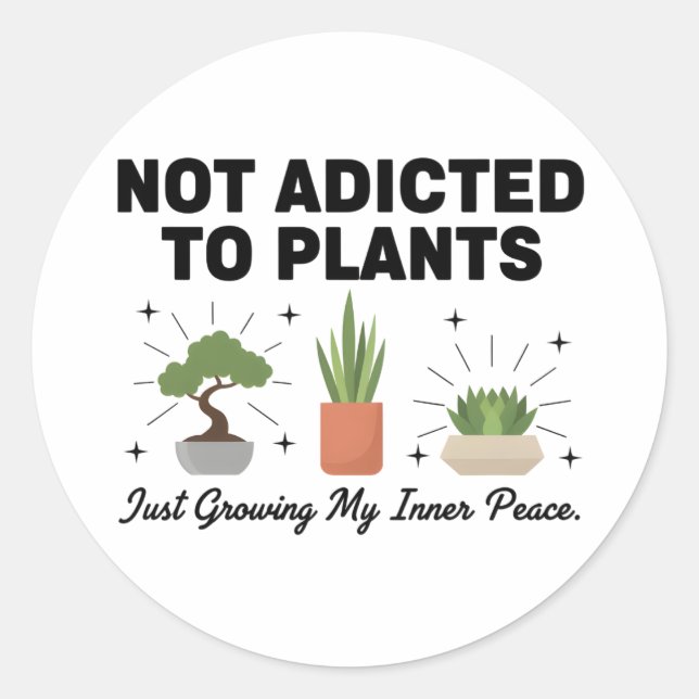 Pegatina Redonda Plant Lover Funny “I’m Not Addicted to My Plants” (Anverso)
