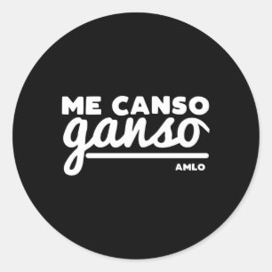 Pegatina Redonda Playera Me Canso Ganso Amlo Lopez Obrador