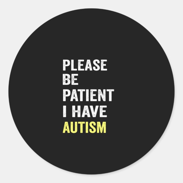 Pegatina Redonda please be patient i have autism (Anverso)