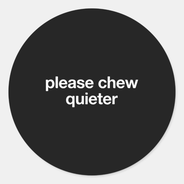 Pegatina Redonda Please Chew Quieter Funny Sarcastic Saying Silence (Anverso)