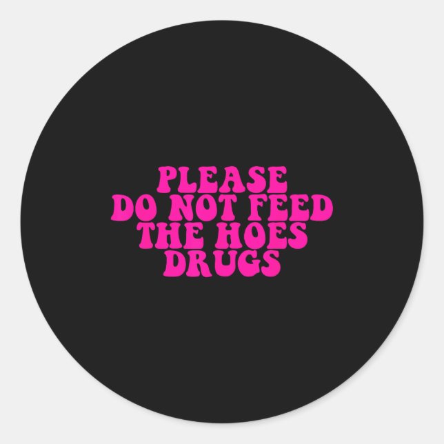 Pegatina Redonda Please Do Not Feed The S Drugs Apparel  (Anverso)