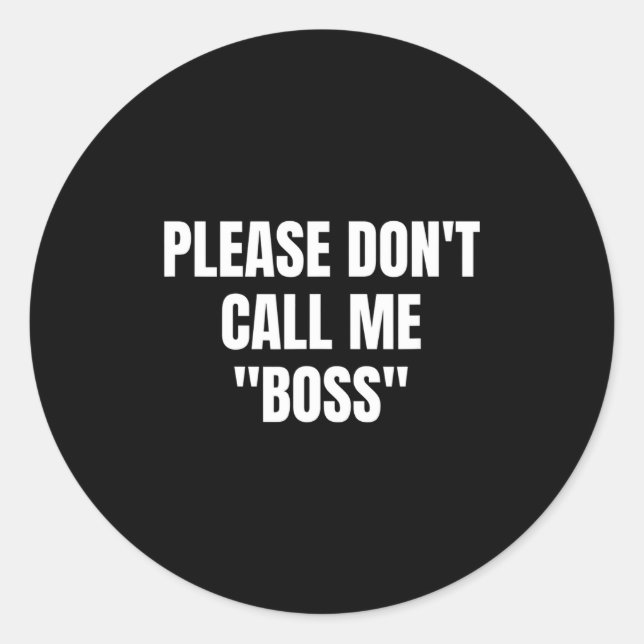 Pegatina Redonda Please Don't Call Me Boss Funny  (Anverso)