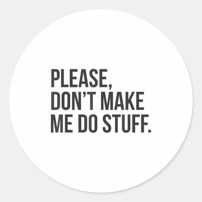 Pegatina Redonda Please Dont Make Me Do Stuff Funny Gift For Teens  (Anverso)