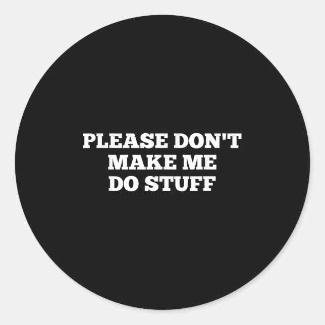 Pegatina Redonda Please Don't Make Me Do Stuff Funny Quotes Sarcast (Anverso)
