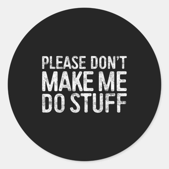 Pegatina Redonda Please Don't Make Me Do Stuff Shirt Adult Kids Laz (Anverso)