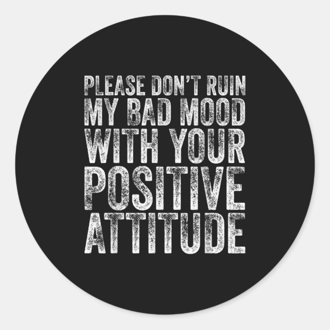 Pegatina Redonda Please Don't Ruin My Bad Mood With Your Sitive Mot (Anverso)