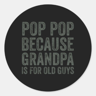 Pegatina Redonda Pop Pop Porque El Abuelo Es Para Los Viejos