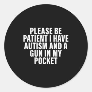 Pegatina Redonda Por Favor Sé Paciente Tengo Autismo Y Una Pistola