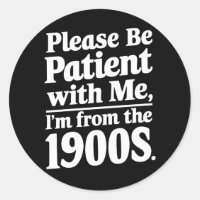 Por favor sea paciente conmigo soy de los 1900s