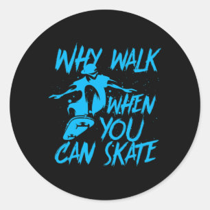 Pegatina Redonda Por qué caminar cuando puedes patinar Patinador ge