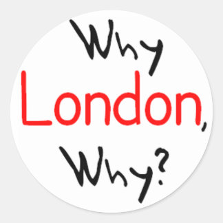 Pegatina Redonda ¿Por qué Londres, por qué?
