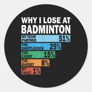 Pegatina Redonda Por qué pierdo en bádminton divertido es mi culpa