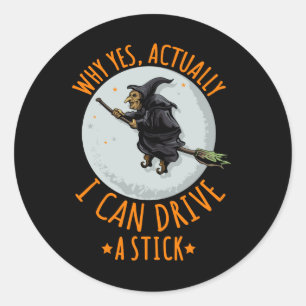 Pegatina Redonda Por Qué Sí, En Realidad, Puedo Conducir A Una Bruj