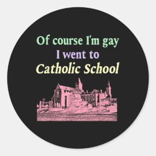 Pegatina Redonda Por Supuesto Que Soy Gay Fui A La Escuela Católica