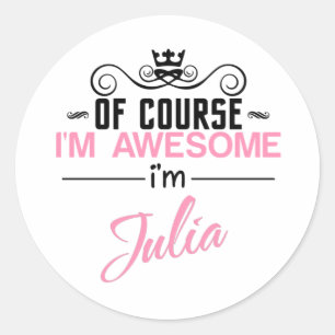 Pegatina Redonda Por supuesto que soy increíble, soy Julia.