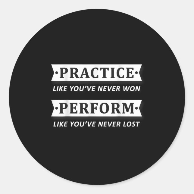 Pegatina Redonda Practice Like You Have Never Won, Perform Motivati (Anverso)