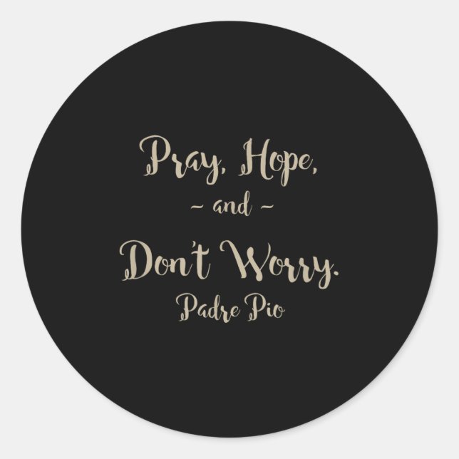 Pegatina Redonda Pray Hope And Don't Worry St. Padre O Quote  (Anverso)
