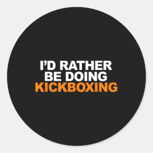 Pegatina Redonda Preferiría estar haciendo kickboxing artes marcial