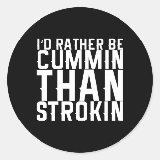 Pegatina Redonda Preferiría Ser Cummin Que Strokin