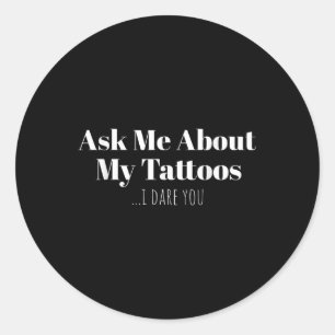 Pegatina Redonda Pregúntame sobre mis tatuajes, te atrevo a diverti