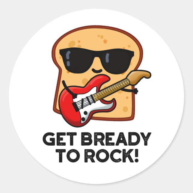 Pegatina Redonda Prepárate Para Rockear Funny Rocker Bread Pun (Anverso)