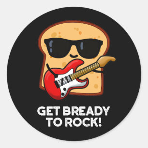Pegatina Redonda Prepárate Para Rockear Funny Rocker Bread Pun Dark