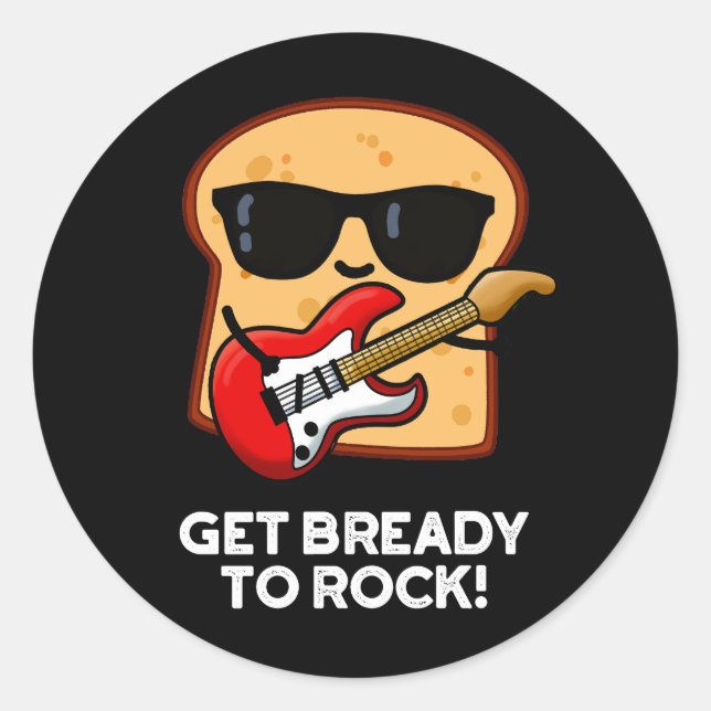Pegatina Redonda Prepárate Para Rockear Funny Rocker Bread Pun Dark (Anverso)