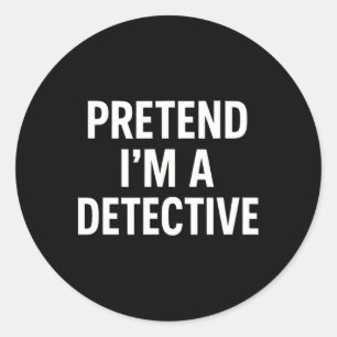 Pegatina Redonda Pretende que soy un detective - Divertido disfraz