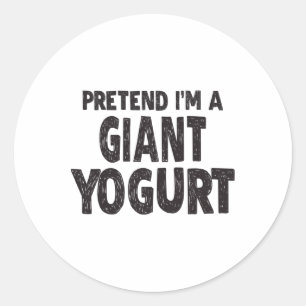 Pegatina Redonda Pretende que soy un Yogurt gigante - Costum fácil