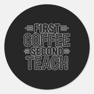 Pegatina Redonda Primero Café Segundo Enseñar Camiseta Divertida de