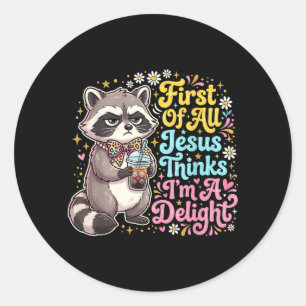 Pegatina Redonda Primero De Jesús Piensa Que Una Delicia Funny Racc