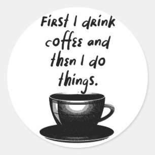 Pegatina Redonda Primero tomo café y luego hago cosas