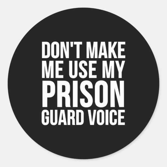 Pegatina Redonda Prison Guard Funny - Don't Make Me Use My  (Anverso)