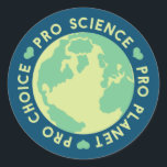 Pegatina Redonda Pro Choice Pro Science Pro Planet Earth<br><div class="desc">Pro Choice Pro Science Pro Planet Earth</div>