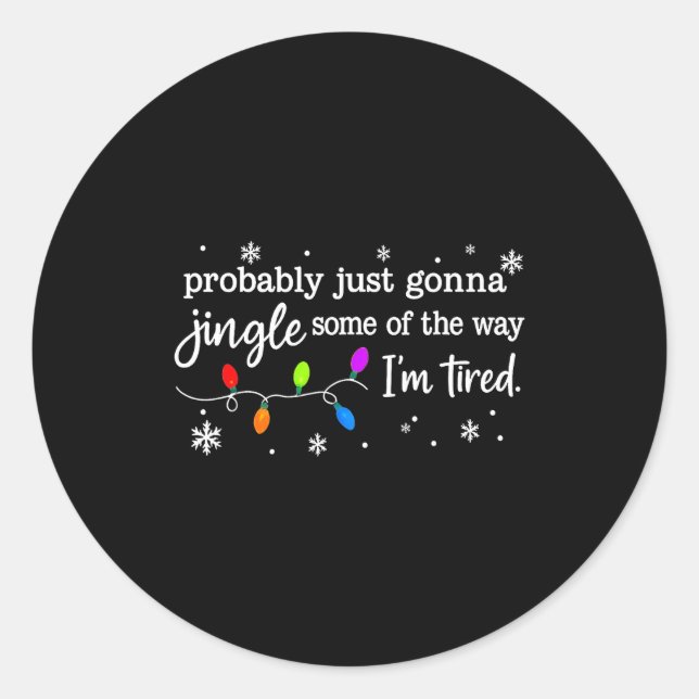 Pegatina Redonda Probably Just Gonna Jingle Some Of The Way I'm Tir (Anverso)