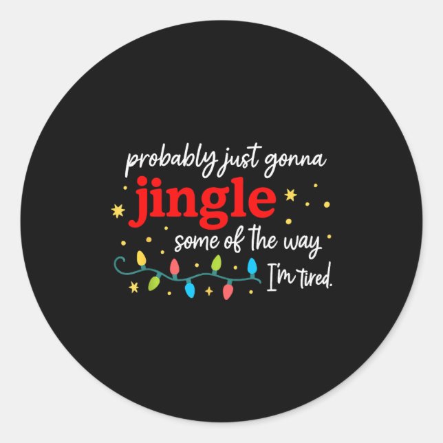 Pegatina Redonda Probably Just Gonna Jingle Some Of The Way I'm Tir (Anverso)