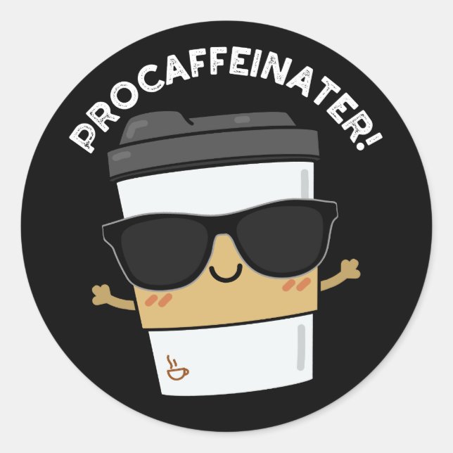 Pegatina Redonda Procaffeinator Funny Caffeine Coffee Pun Dark BG (Anverso)