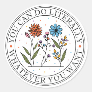Pegatina Redonda Puedes Hacer Literalmente Lo Que Quieras Flor Silv
