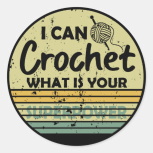 Pegatina Redonda Puedo crochet ¿cuál es tu superpotencia?